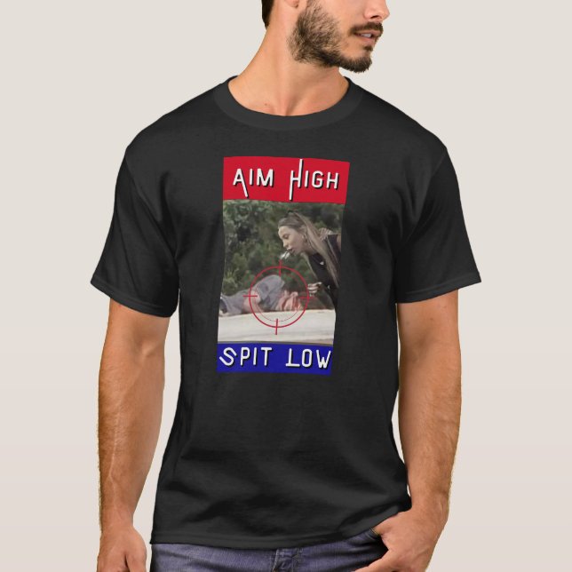 Aim High Spit Low T-Shirt (Front)