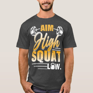 Aim High Squat Low Workout Exercise Motivation  T-Shirt