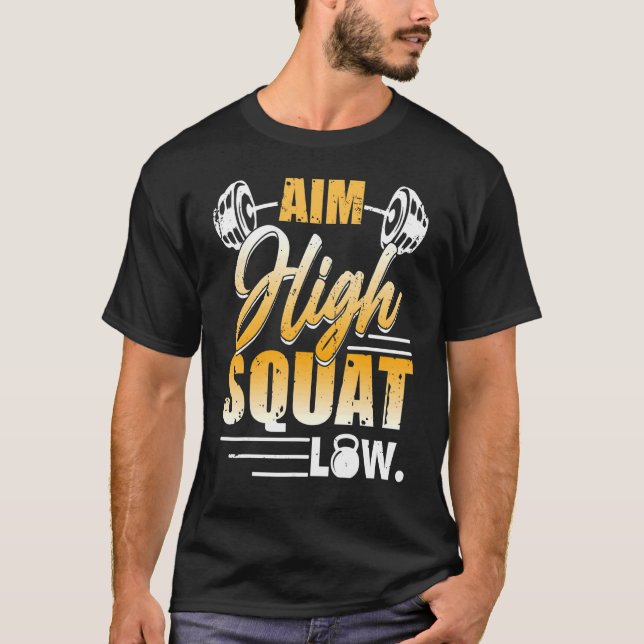 Aim High Squat Low Workout Exercise Motivation T-Shirt (Front)