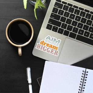 "Aim Higher Dream Bigger" Custom-Cut Vinyl Sticker