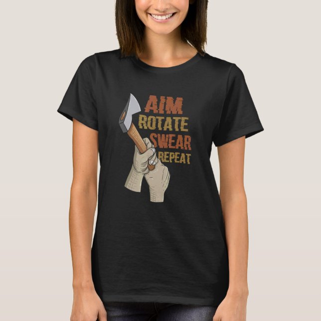 Aim Rotate Swear Repeat  Axe Throwing T-Shirt (Front)