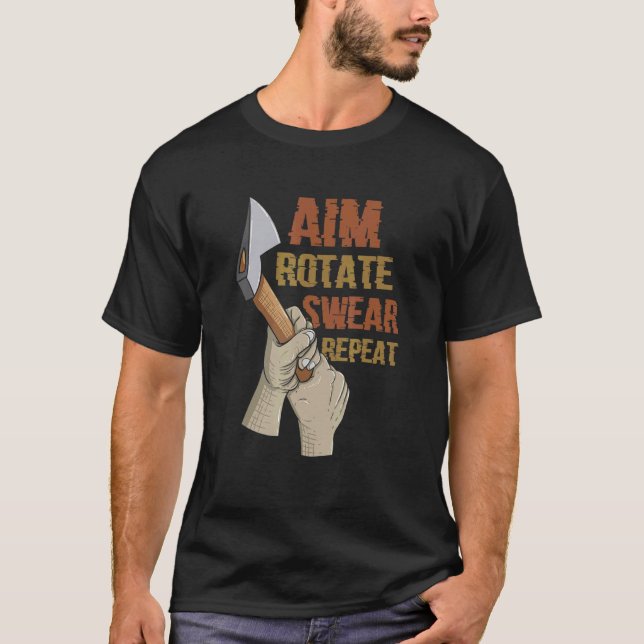 Aim Rotate Swear Repeat  Axe Throwing T-Shirt (Front)