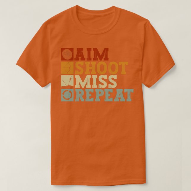 Aim Shoot Miss Repeat Archery Bow Archer T-Shirt (Design Front)
