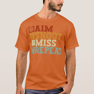 Aim Shoot Miss Repeat Archery Bow Archer T-Shirt