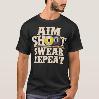 Aim Shoot r Repeat - 8 Ball Billiard Game Pool Pla T-Shirt