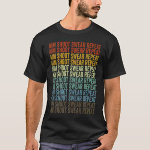 Aim Shoot Swear Repeat Archer Bow And Arrow Shoote T-Shirt