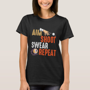 Aim Shoot Swear Repeat Billards And Pool  T-Shirt