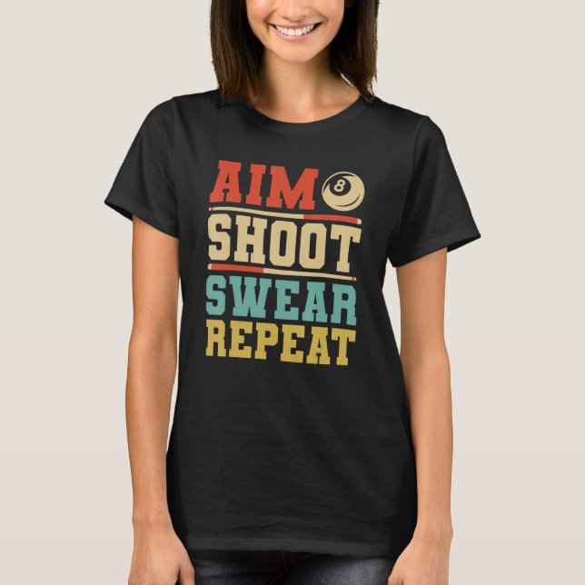 Aim Shoot Swear Repeat   Billiards  8 Ball Pool T-Shirt (Front)