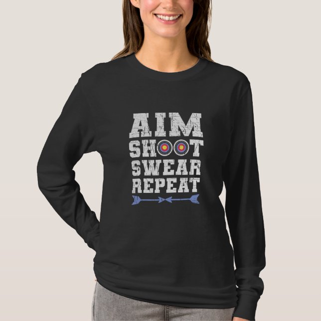 Aim Shoot Swear Repeat Bowhunting And Archery T-Shirt (Front)