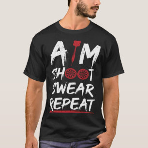 Aim Shoot Swear Repeat Dart Player Darting Dartboa T-Shirt