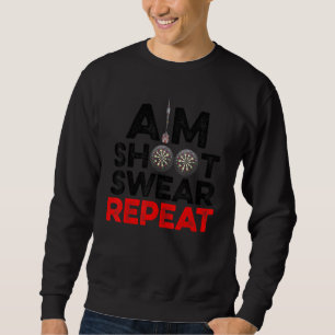 Aim Shoot Swear Repeat Darts Dart Player Bullseye Sweatshirt