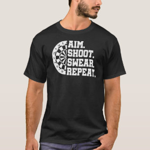 Aim Shoot Swear Repeat Darts Dart Player Bullseye T-Shirt