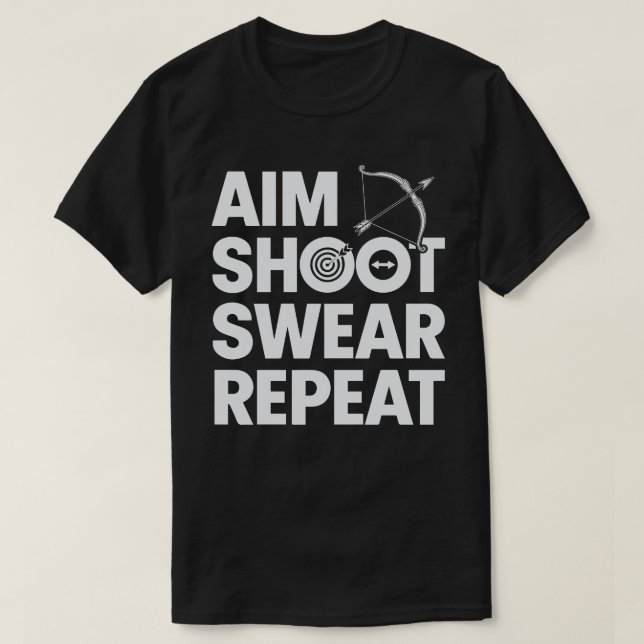 Aim Shoot Swear Repeat Funny Archery And Bowhuntin T-Shirt (Design Front)