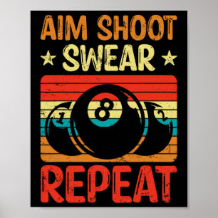 Aim Shoot Swear Repeat I Pool Billiard I Snooker I Poster
