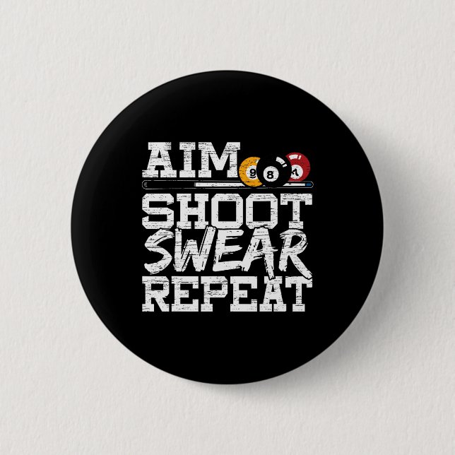 Aim Shoot Swear Repeat Made For A Pool Billiards P 6 Cm Round Badge (Front)