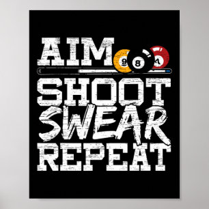 Aim Shoot Swear Repeat Made For A Pool Billiards P Poster