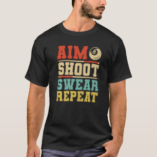 Aim Shoot Swear Repeat Pool Billards T-Shirt