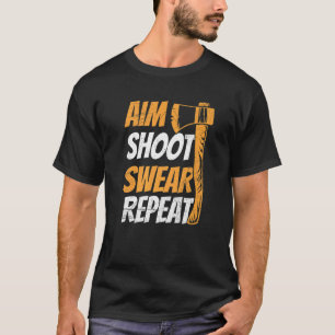 Aim Shoot Swear Repeat Quote For Your Axe Throwing T-Shirt
