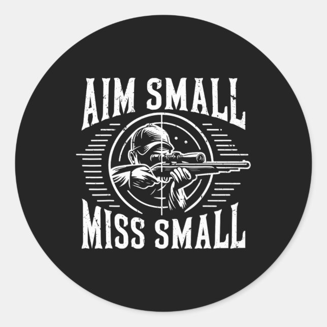 Aim Small Miss Small Hunting  Classic Round Sticker (Front)