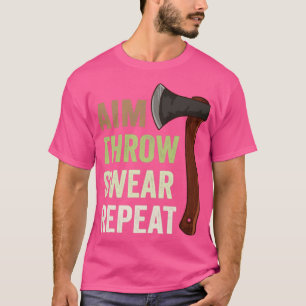 Aim Throw Swear Repeat Axe Throwing Lumberjack6 T-Shirt