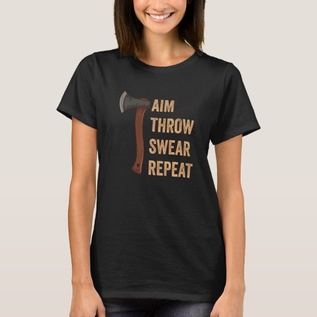 Aim Throw Swear Repeat Axe Throwing Lumberjack 1 T-Shirt (Front)