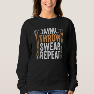 Aim Throw Swear Repeat Hatchet Axe Throwing Sweatshirt