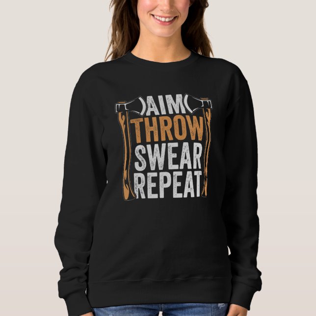 Aim Throw Swear Repeat Hatchet Axe Throwing Sweatshirt (Front)