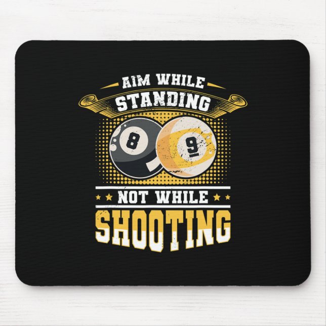 Aim While Standing Not While Shooting Billard Pool Mouse Mat (Front)