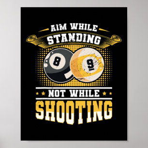 Aim While Standing Not While Shooting Billard Pool Poster