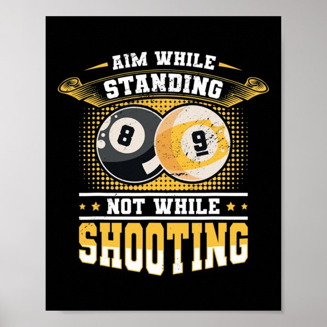 Aim While Standing Not While Shooting Billard Pool Poster (Front)
