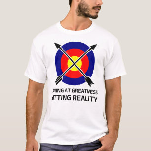 Aiming at Greatness Hitting Reality Funny Archery T-Shirt