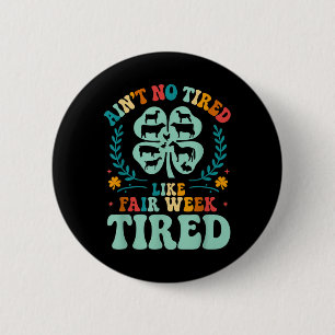 Ain't No Tired Like Fair Week Tired 4h County  6 Cm Round Badge