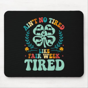 Ain't No Tired Like Fair Week Tired 4h County  Mouse Mat