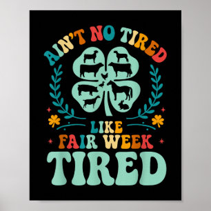 Ain't No Tired Like Fair Week Tired 4h County  Poster