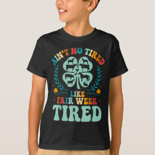 Ain't No Tired Like Fair Week Tired Groovy Far T-Shirt