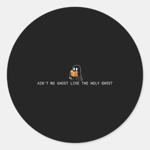 Ain’t ghost like the holy ghost christian classic round sticker