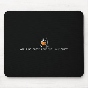 Ain’t ghost like the holy ghost christian mouse mat