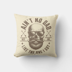 Ain’t No Dad Like the One I Got Funny Fathers Day Cushion