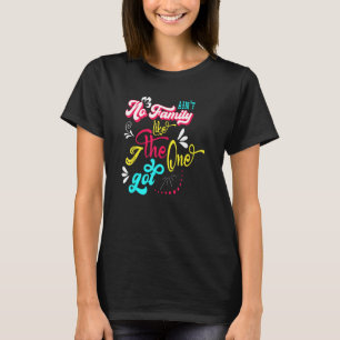 Ain t No Family Like The One I Got Family Reunion T-Shirt
