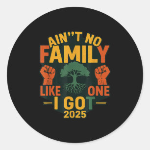 Ain’t No Family Like The One I Got Funny Family Re Classic Round Sticker