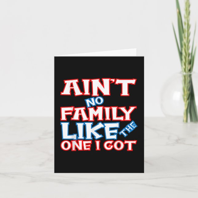 Ain’t No Family Like The One I Got Matching Family Card (Front)