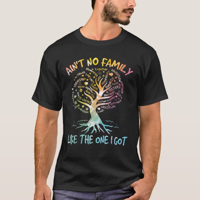Ain t No Family Like The One I Got Tie Dye Family  T-Shirt (Front)