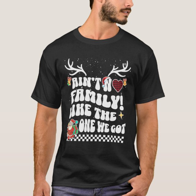 Ain t No Family Reunions Like We Got Saying Xmas S T-Shirt (Front)