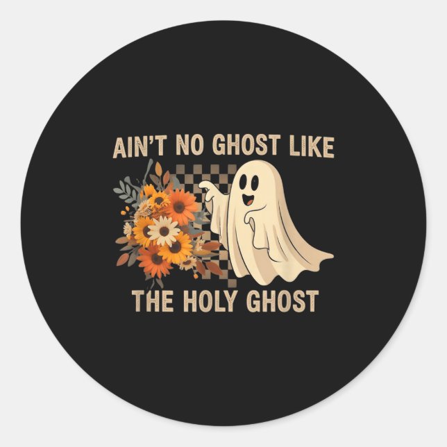 Ain’t No Ghost Like The Holy Ghost - Funny Hallowe Classic Round Sticker (Front)