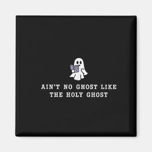 Ain’t No Ghost Like The Holy Ghost Gospel Hallowee Magnet