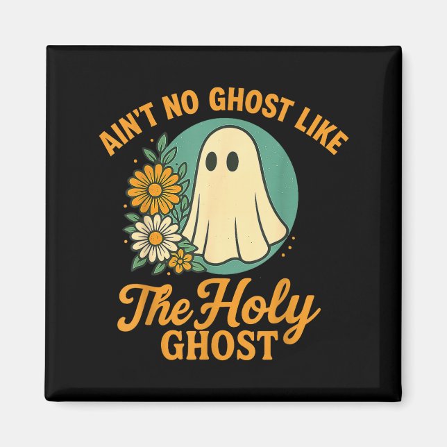 Ain’t No Ghost Like The Holy Ghosts Christian Cute Magnet (Front)