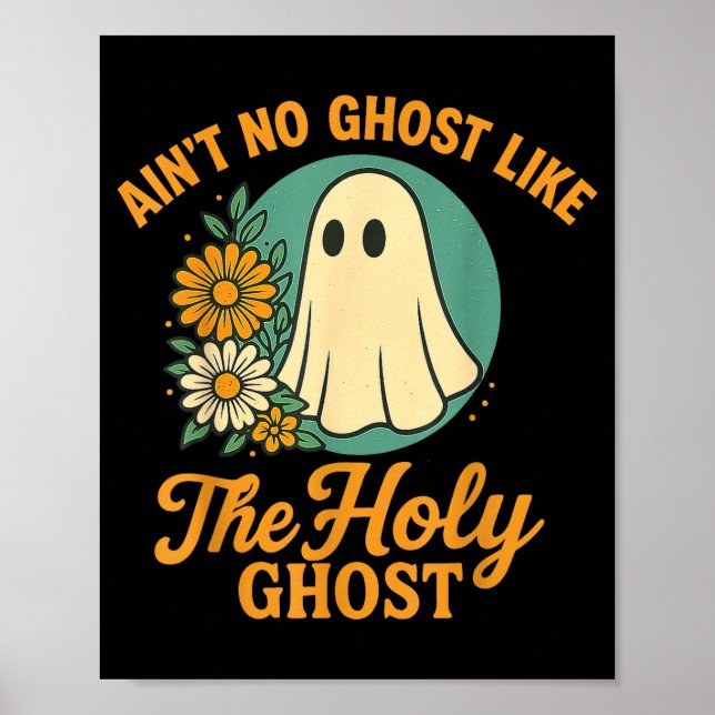 Ain’t No Ghost Like The Holy Ghosts Christian Cute Poster (Front)