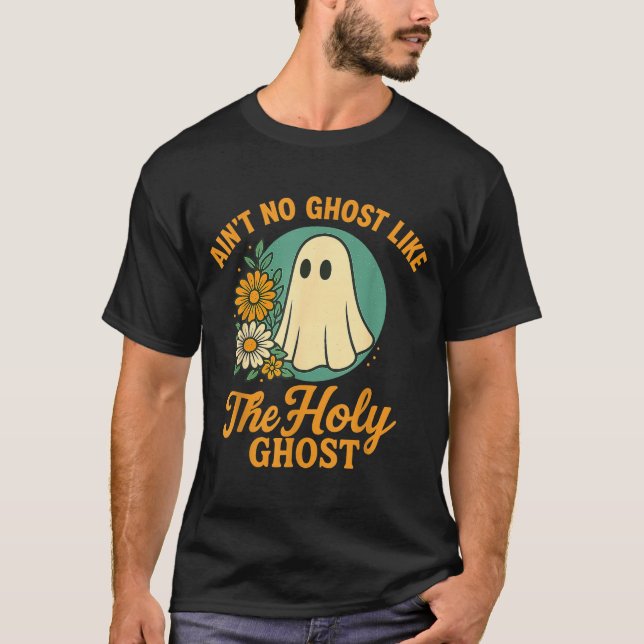 Ain’t No Ghost Like The Holy Ghosts Christian Cute T-Shirt (Front)