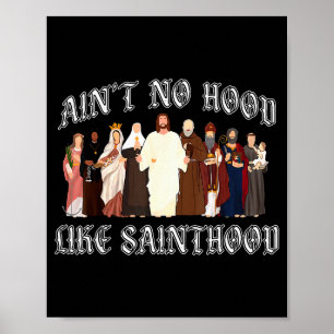 Ain’t No Hood Like Sainthood Catholic Faith Christ Poster