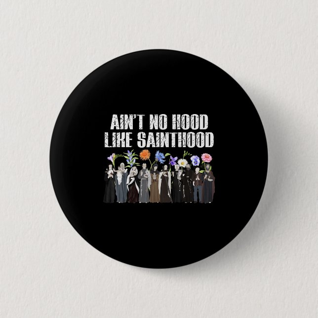 Ain’t No Hood Like Sainthood Floral Catholic Faith 6 Cm Round Badge (Front)
